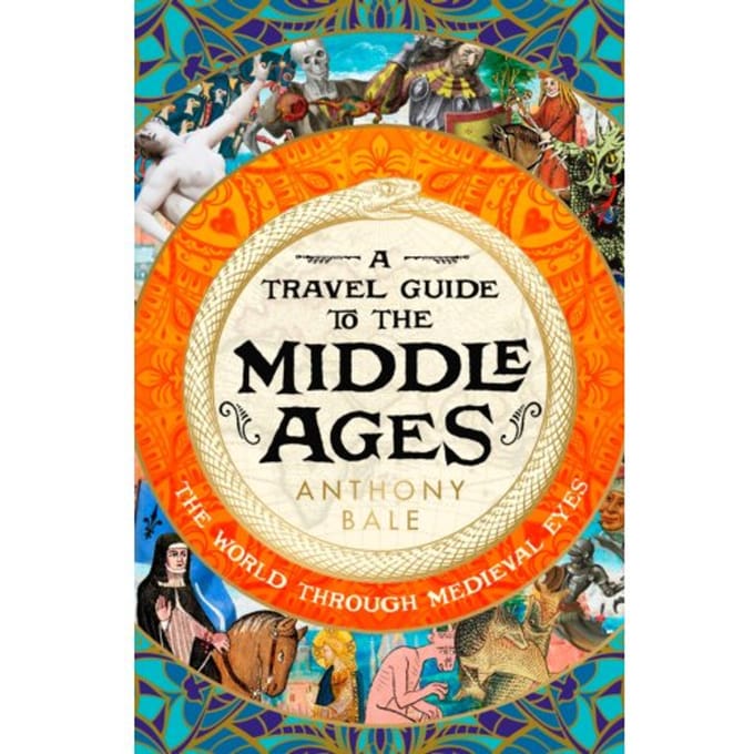 A Travel Guide To The Middle Ages - Anthony Bale