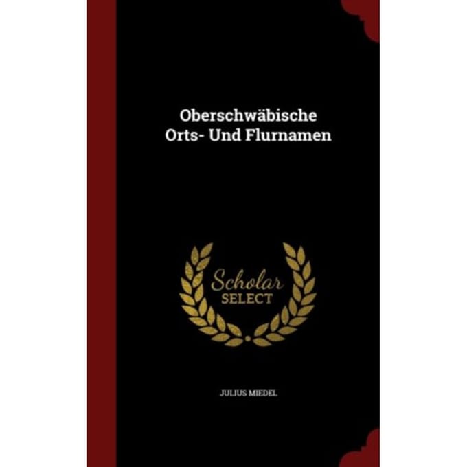Oberschw?Bische Orts- Und Flurnamen - Julius Miedel