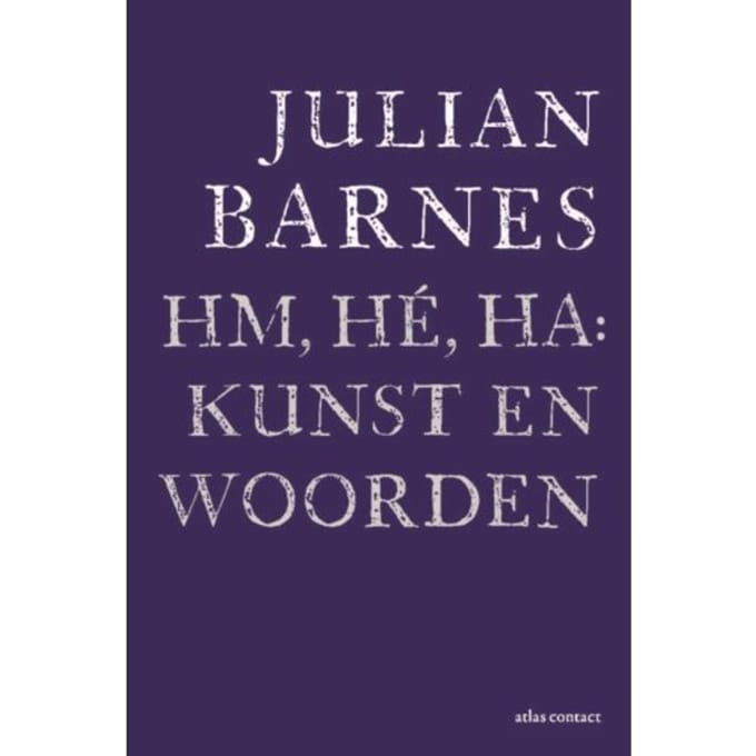 Hm, Hé, Ha: Kunst En Woorden - Julian Barnes