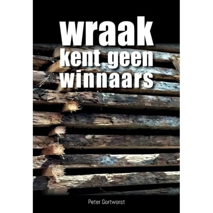 Wraak Kent Geen Winnaars - Peter Gortworst