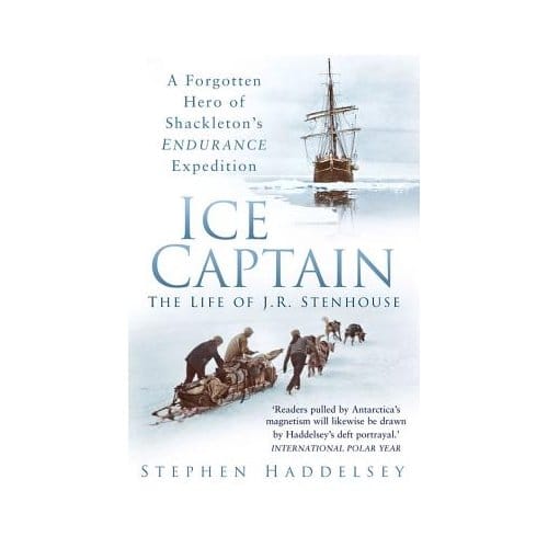 Ice Captain: The Life Of J.R. Stenhouse - Stephen Haddelsey