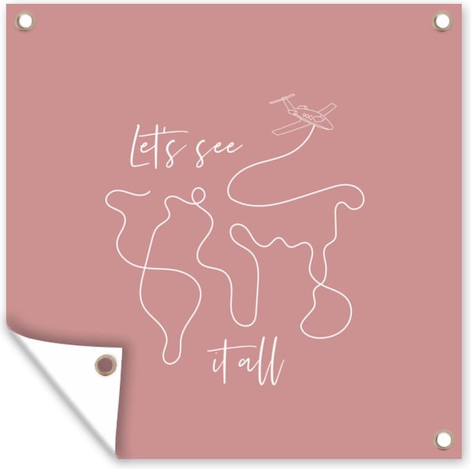 Tuindoek Spreuken - Quotes - Let's see it all - Vliegen - 100x100 cm