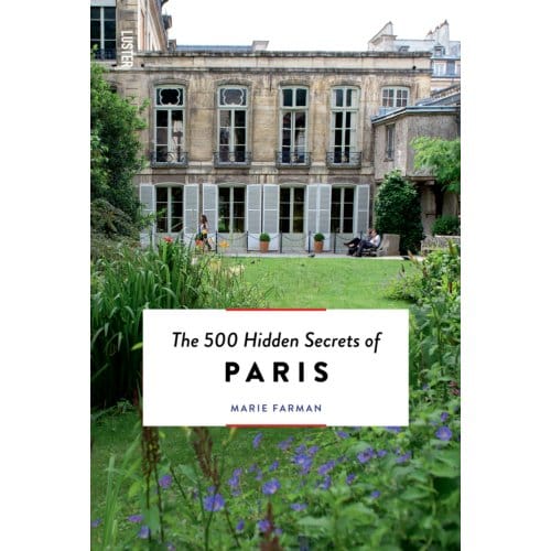 The 500 Hidden Secrets Of Paris - Hidden Secrets - Marie Farman