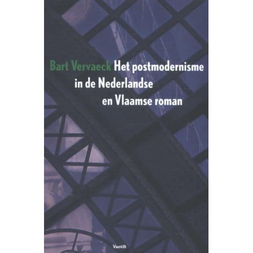 Het Postmodernisme In De Nederlandse En Vlaamse Roman - Bart Vervaeck