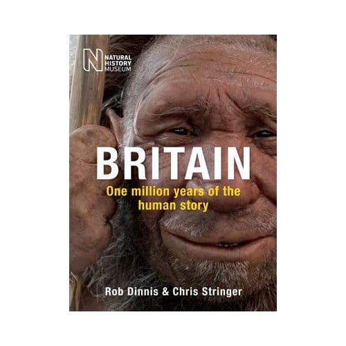Britain: One Million Years Of The Human Story - Rob Dinnis