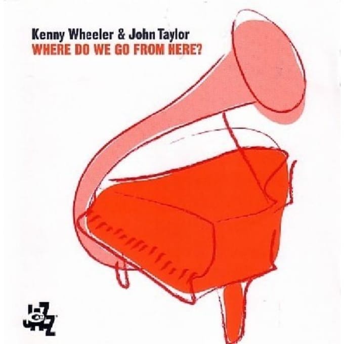 Where Do We Go From Here - Kenny Wheeler & John Taylor