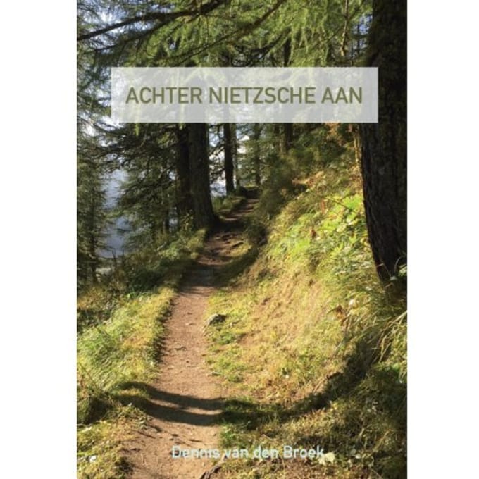 Achter Nietzsche Aan - Dennis Van den Broek