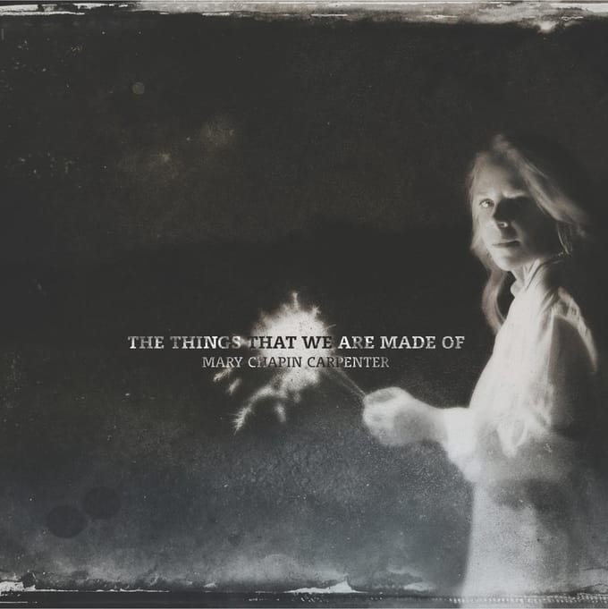 Things That We Are Made Of - Mary Chapin Carpenter