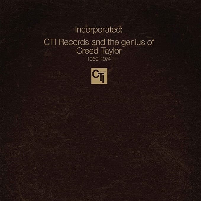 Incorporated! CTI Records and the Genius of Creed Taylor