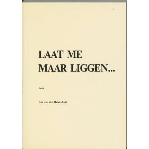 Laat Me Maar Liggen... - A. van der Heide-Kort
