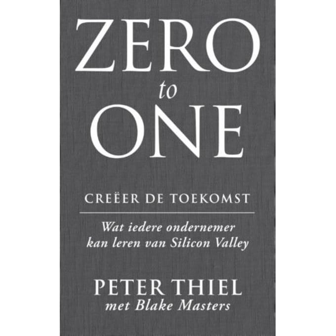 Zero To One: Creeer De Toekomst - Peter Thiel