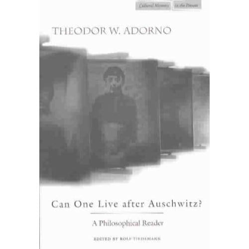 Can One Live After Auschwitz? - Theodor Adorno