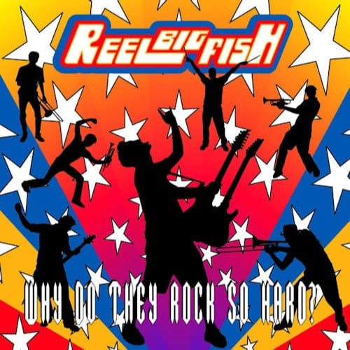 Why Do They Rock So Hard - Reel Big Fish