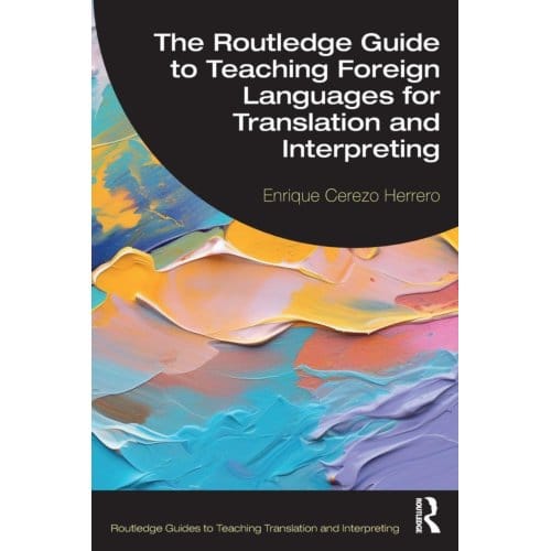 The Routledge Guide To Teaching Foreign Languages For Translation And Interpreting - Routledge - Enrique Cerezo Herrero