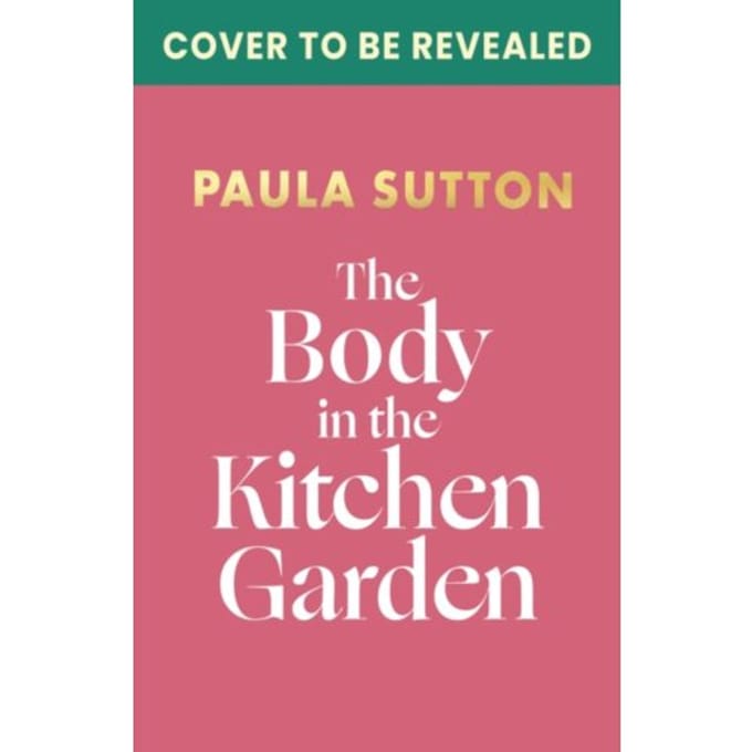 The Body In The Kitchen Garden - Pudding Corner Murder Mysteries - Paula Sutton
