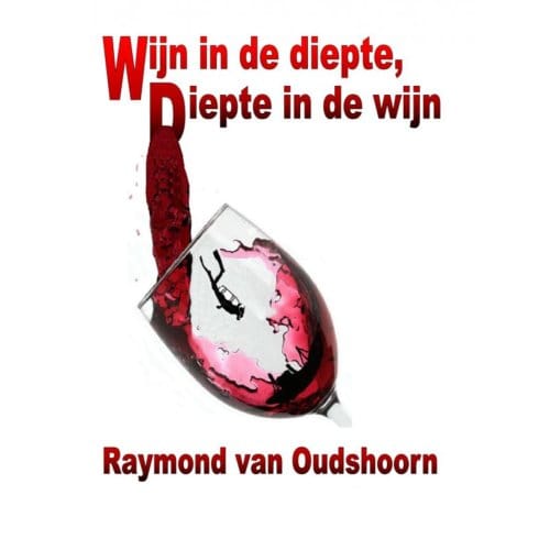 Wijn In De Diepte, Diepte In De Wijn - Raymond van Oudshoorn