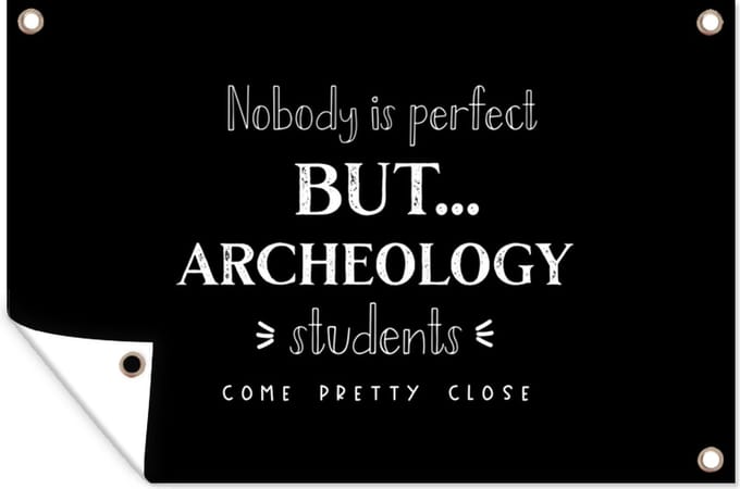 Tuinposters buiten Quote - Archeologie - Student - 90x60 cm - Tuindoek