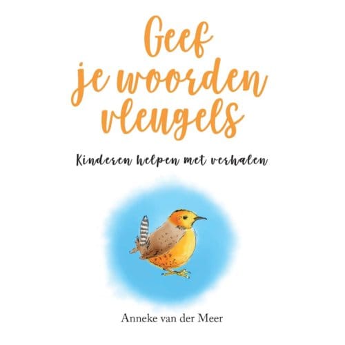 Geef Je Woorden Vleugels - Anneke van der Meer