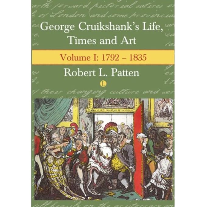 George Cruikshank's Life, Times And Art - Robert L. Patten