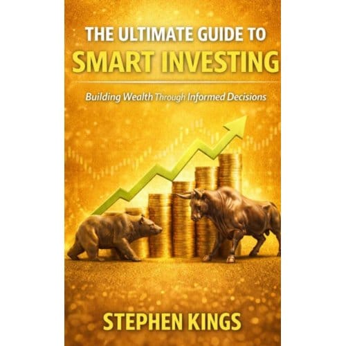 The Ultimate Guide To Smart Investing - Stephen Kings
