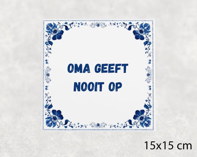 Spreuk tegel 15x15 cm Oma geeft nooit op