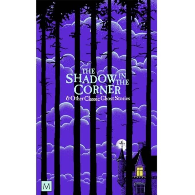 The Shadow In The Corner & Other Classic Ghost Stories - Macmillan Collector's Library