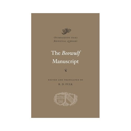 The Beowulf Manuscript - Dumbarton Oaks Medieval Library - R. D. Fulk