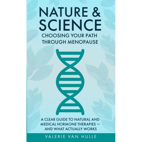 Nature & Science: Choosing Your Path Through Menopause - Valerie Van Hulle