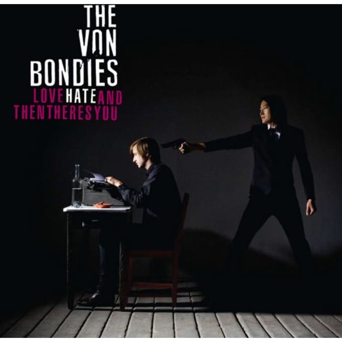 Love Hate And Then Theres You - The Von Bondies