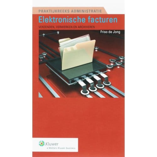 Elektronisch Factureren - Praktijkreeks Administratie - F. de Jong