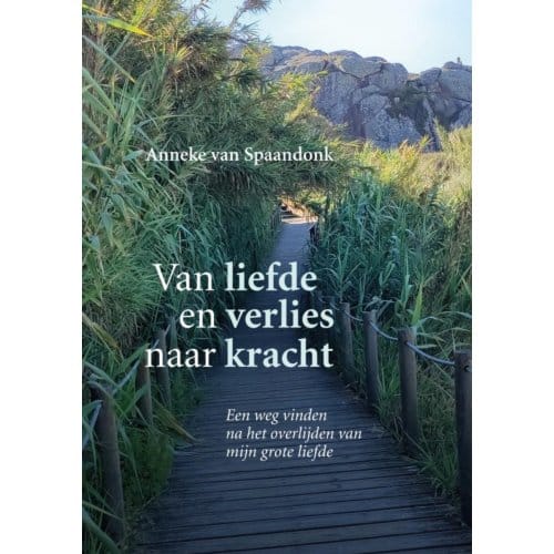 Van Liefde En Verlies Naar Kracht - Anneke Van Spaandonk