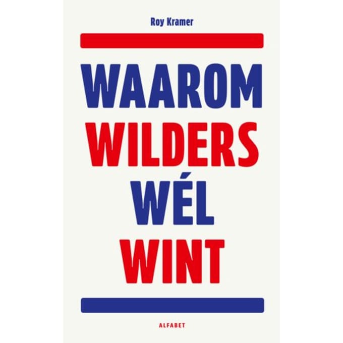 Waarom Wilders Wél Wint - Roy Kramer