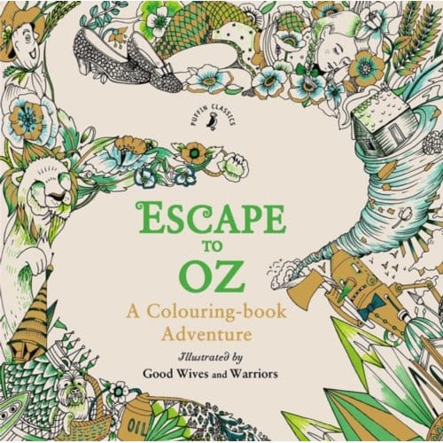 Escape To Oz: A Colouring Book Adventure - Good Wives and Warriors