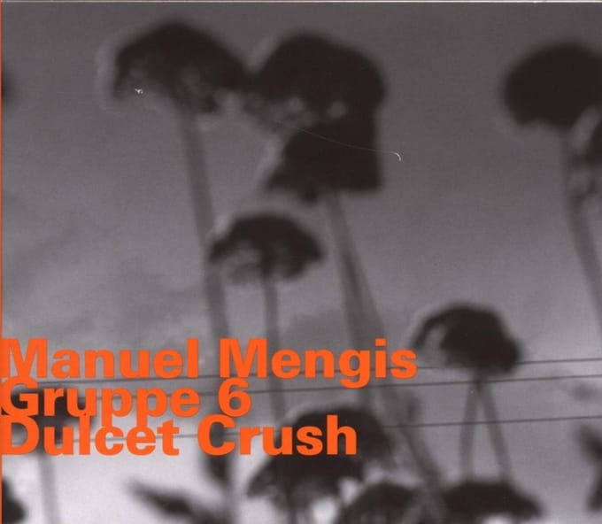 Manuel Mengis Gruppe 6 - Dulcet Crush (CD)