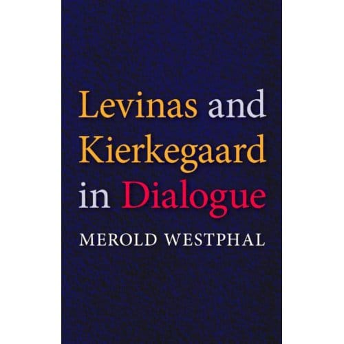 Levinas And Kierkegaard In Dialogue - Westphal, Merold