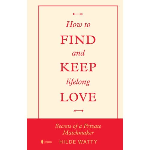 How To Find And Keep Lifelong Love - Hilde Watty