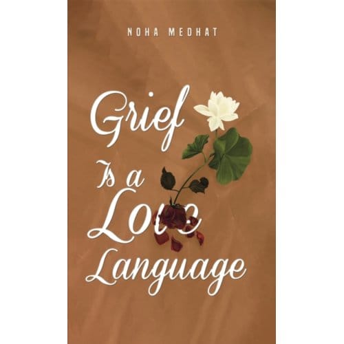 Grief Is A Love Language - Noha Medhat