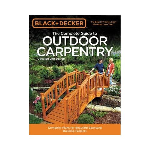 The Complete Guide To Outdoor Carpentry (Black & Decker)