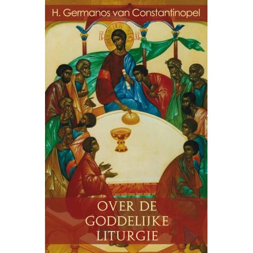 Over De Goddelijke Liturgie - G. van Constantinopel