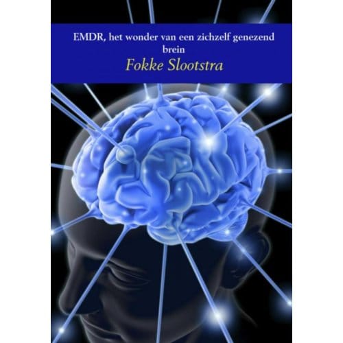 Emdr, Het Wonder Van Een Zichzelf Genezend Brein - Fokke Slootstra