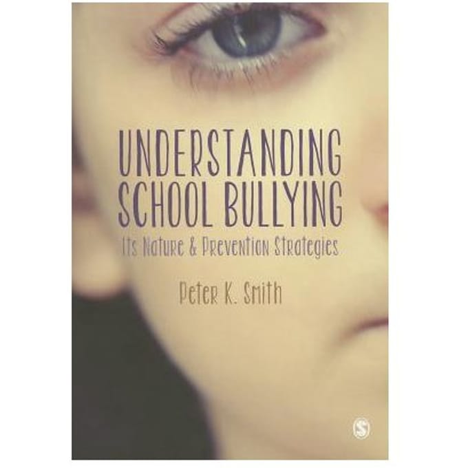 Understanding School Bullying: Its Nature And Prevention Strategies - Smith