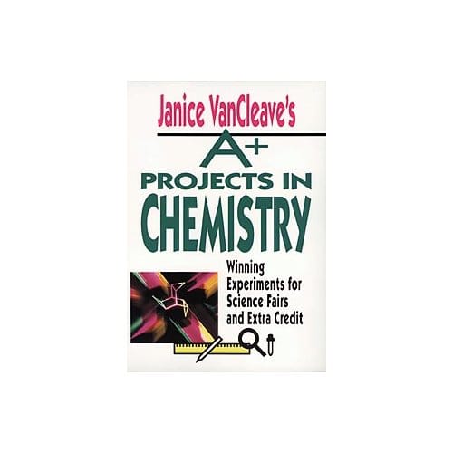 Janice Vancleave's A+ Projects In Chemistry - VanCleave, Janice