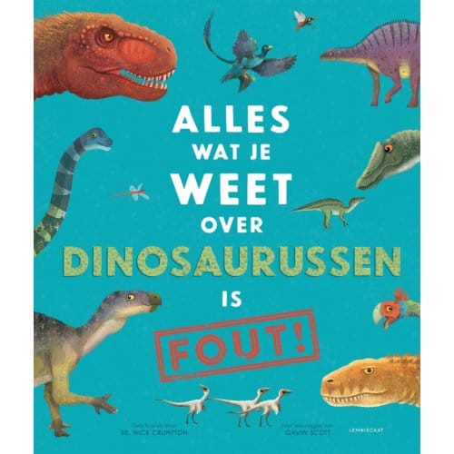 Alles Wat Je Weet Over Dinosaurussen Is Fout! - Nick Crumpton
