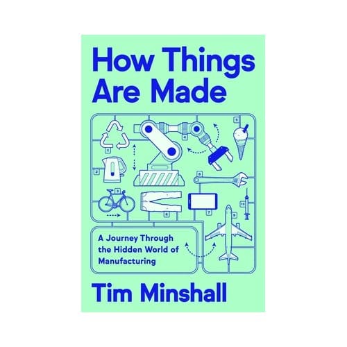 How Things Are Made - Tim Minshall