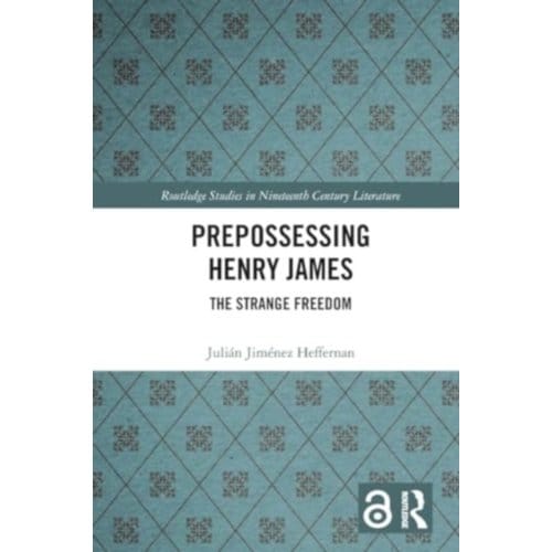 Prepossessing Henry James - Routledge Studies In Nineteenth Century Literature - Julian Jimenez Heffernan