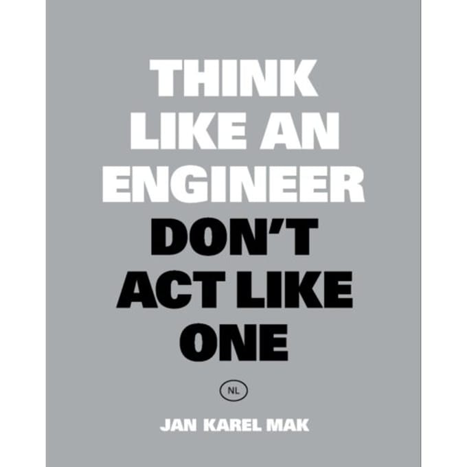 Think Like An Engineer, Don't Act Like One - Jan Karel Mak