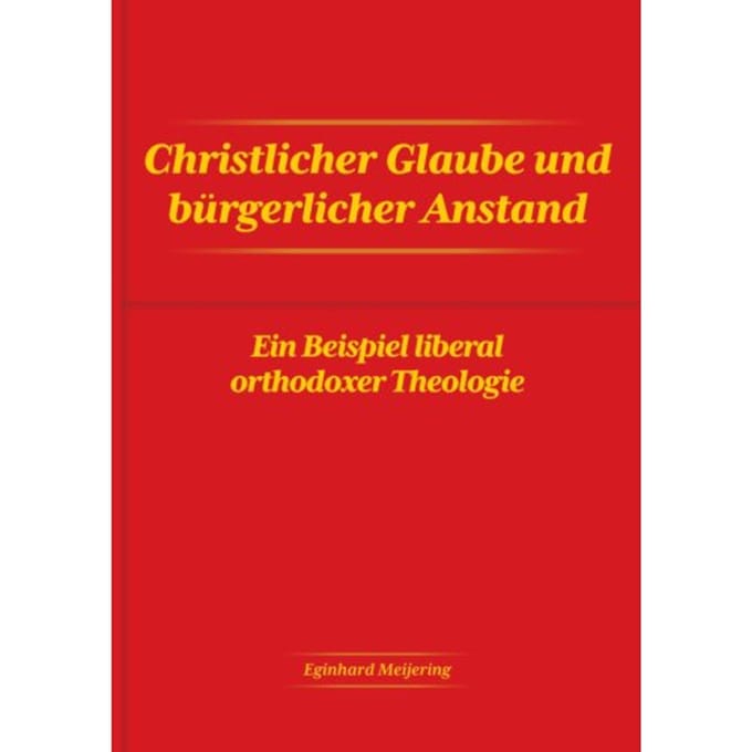 Christlicher Glaube Und Bürgerlicher Anstand - Eginhard Meijering