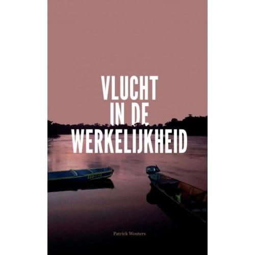 Vlucht In De Werkelijkheid - Patrick Wouters