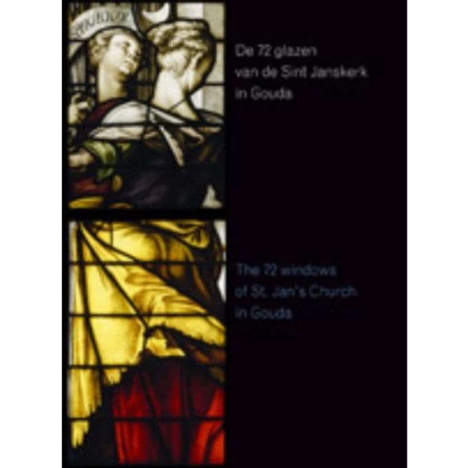 De 72 Glazen Van De St. Janskerk In Gouda - A. Bosch