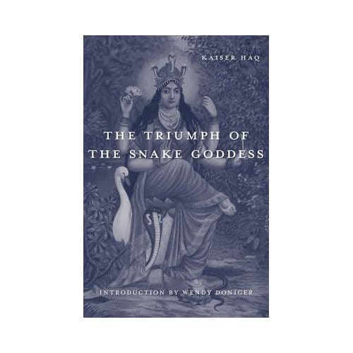The Triumph Of The Snake Goddess - Kaiser Haq